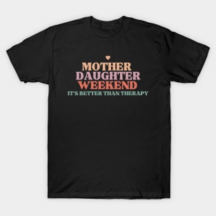 Mother Daughter weekend it's better than therapy T-Shirt